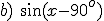 b)\ \sin{(x-90^o)}