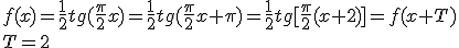 f(x)=\frac{1}{2}tg{(\frac{\pi}{2}x)}=\frac{1}{2}tg{(\frac{\pi}{2}x+\pi)}=\frac{1}{2}tg{[\frac{\pi}{2}(x+2)]}=f(x+T)\\ T=2