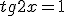tg2x=1