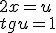 2x=u\\ tgu=1