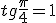 tg \frac{\pi}{4}=1