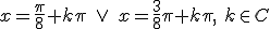 x=\frac{\pi}{8}+k\pi\ \vee \ x=\frac{3}{8}\pi+k\pi,\ k\in C