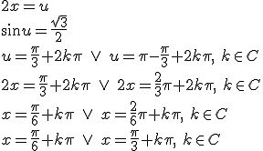 2x=u\\ \sin{u}=\frac{\sqrt{3}}{2} \\ u=\frac{\pi}{3}+2k\pi\ \vee \ u=\pi-\frac{\pi}{3}+2k\pi, \ k\in C\\ 2x=\frac{\pi}{3}+2k\pi\ \vee \ 2x=\frac{2}{3}\pi+2k\pi, \ k\in C\\ x=\frac{\pi}{6}+k\pi\ \vee \ x=\frac{2}{6}\pi+k\pi, \ k\in C\\ x=\frac{\pi}{6}+k\pi\ \vee \ x=\frac{\pi}{3}+k\pi, \ k\in C