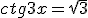 ctg3x=\sqrt{3}