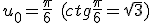 u_0=\frac{\pi}{6} \ (ctg\frac{\pi}{6}=\sqrt{3})