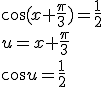 \cos{(x+\frac{\pi}{3})}=\frac{1}{2}\\ u=x+\frac{\pi}{3}\\ \cos{u}=\frac{1}{2}