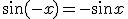 \sin{(-x)}=-\sin{x}
