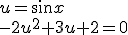 u=\sin{x}\\ -2u^2+3u+2=0