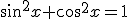 \sin^2{x}+\cos^2{x}=1
