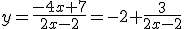 y=\frac{-4x+7}{2x-2}=-2+\frac{3}{2x-2}
