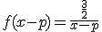 f(x-p)=\frac{\frac{3}{2}}{x-p}