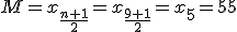 M=x_{\frac{n+1}{2}}=x_{\frac{9+1}{2}}=x_{5}=55
