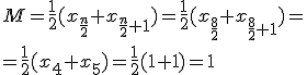 M=\frac{1}{2}(x_{\frac{n}{2}}+x_{\frac{n}{2}+1})=\frac{1}{2}(x_{\frac{8}{2}}+x_{\frac{8}{2}+1})=\\ =\frac{1}{2}(x_4+x_5)=\frac{1}{2}(1+1)=1