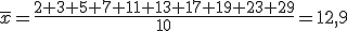 \overline{x}=\frac{2+3+5+7+11+13+17+19+23+29}{10}=12,9