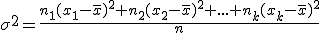 \sigma^2=\frac{n_1(x_1-\overline{x})^2+n_2(x_2-\overline{x})^2+...+n_k(x_k-\overline{x})^2}{n}