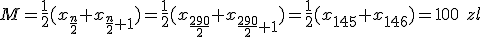 M=\frac{1}{2}(x_{\frac{n}{2}}+x_{\frac{n}{2}+1})=\frac{1}{2}(x_{\frac{290}{2}}+x_{\frac{290}{2}+1})=\frac{1}{2}(x_{145}+x_{146})=100\ zl