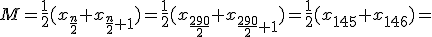 M=\frac{1}{2}(x_{\frac{n}{2}}+x_{\frac{n}{2}+1})=\frac{1}{2}(x_{\frac{290}{2}}+x_{\frac{290}{2}+1})=\frac{1}{2}(x_{145}+x_{146})=