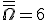\overline{\overline{\Omega}}=6