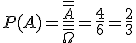 P(A)=\frac{\overline{\overline{A}}}{\overline{\overline{\Omega}}}=\frac{4}{6}=\frac{2}{3}