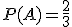 P(A)=\frac{2}{3}