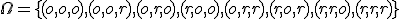 \Omega=\lbrace(o,o,o),(o,o,r),(o,r,o),(r,o,o),(o,r,r),(r,o,r),(r,r,o),(r,r,r) \rbrace