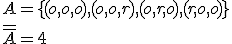 A=\lbrace(o,o,o),(o,o,r),(o,r,o),(r,o,o) \rbrace\\ \overline{\overline{A}}=4