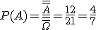 P(A)=\frac{\overline{\overline{A}}}{\overline{\overline{\Omega}}}=\frac{12}{21}=\frac{4}{7}