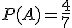 P(A)=\frac{4}{7}