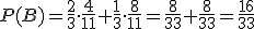 P(B)=\frac{2}{3}\cdot \frac{4}{11}+\frac{1}{3}\cdot \frac{8}{11}=\frac{8}{33}+\frac{8}{33}=\frac{16}{33}