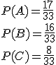 P(A)=\frac{17}{33}\\ P(B)=\frac{16}{33}\\ P(C)=\frac{8}{33}