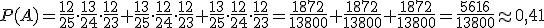 P(A)=\frac{12}{25}\cdot \frac{13}{24}\cdot \frac{12}{23}+\frac{13}{25}\cdot \frac{12}{24}\cdot \frac{12}{23}+\frac{13}{25}\cdot \frac{12}{24}\cdot \frac{12}{23}=\frac{1872}{13800}+\frac{1872}{13800}+\frac{1872}{13800}=\frac{5616}{13800}\approx 0,41