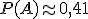 P(A)\approx 0,41