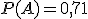 P(A)=0,71