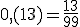 0,(13)=\frac{13}{99}
