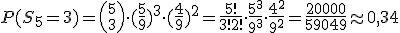 P(S_5=3)={5\choose 3}\cdot (\frac{5}{9})^3\cdot (\frac{4}{9})^2=\frac{5!}{3!2!}\cdot \frac{5^3}{9^3}\cdot \frac{4^2}{9^2}=\frac{20000}{59049}\approx 0,34