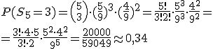 P(S_5=3)={5\choose 3}\cdot (\frac{5}{9})^3\cdot (\frac{4}{9})^2=\frac{5!}{3!2!}\cdot \frac{5^3}{9^3}\cdot \frac{4^2}{9^2}=\\ =\frac{3!\cdot 4\cdot 5}{3!\cdot 2}\cdot \frac{5^2\cdot 4^2}{9^5}=\frac{20000}{59049}\approx 0,34