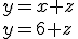 y=x+z\\ y=6+z