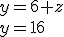y=6+z\\ y=16