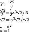 V=\frac{\sqrt{2}}{3}\\ \frac{\sqrt{2}}{3}=\frac{1}{3}a^3\sqrt{2}/\cdot 3\\ \sqrt{2}=a^3\sqrt{2}/:\sqrt{2}\\ 1=a^3\\ a=1