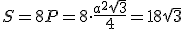 S=8P=8\cdot \frac{a^2\sqrt{3}}{4}=18\sqrt{3}
