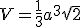 V=\frac{1}{3}a^3\sqrt{2}