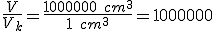 \frac{V}{V_k}=\frac{1000000\ cm^3}{1\ cm^3}=1000000