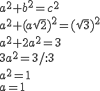 a^2+b^2=c^2\\ a^2+(a\sqrt{2})^2=(\sqrt{3})^2\\ a^2+2a^2=3\\ 3a^2=3/:3\\ a^2=1\\ a=1