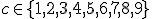 c\in \lbrace 1,2,3,4,5,6,7,8,9\rbrace