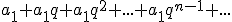 a_1+a_1 q+a_1 q^2+...+a_1 q^{n-1}+...