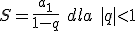 S=\frac{a_1}{1-q} \ dla \ |q|<1