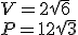 V=2\sqrt{6}\\ P=12\sqrt{3}
