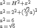 a^2=H^2+x^2\\ a^2=2^2+(\frac{\sqrt{3}}{3}a)^2\\ a^2=6\\ a=\sqrt{6}