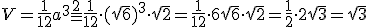 V=\frac{1}{12}a^3\frac{2}=\frac{1}{12}\cdot(\sqrt{6})^3\cdot \sqrt{2}=\frac{1}{12}\cdot 6\sqrt{6}\cdot sqrt{2}=\frac{1}{2}\cdot 2\sqrt{3}=\sqrt{3}
