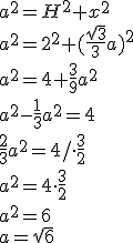 a^2=H^2+x^2\\ a^2=2^2+(\frac{\sqrt{3}}{3}a)^2\\ a^2=4+\frac{3}{9}a^2\\ a^2-\frac{1}{3}a^2=4\\ \frac{2}{3}a^2=4/\cdot \frac{3}{2}\\ a^2=4\cdot \frac{3}{2}\\ a^2=6\\ a=\sqrt{6}